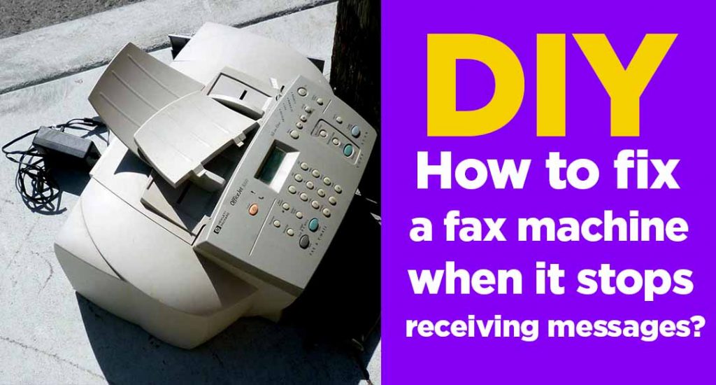 DIY: How to fix a fax machine when it stops receiving messages?