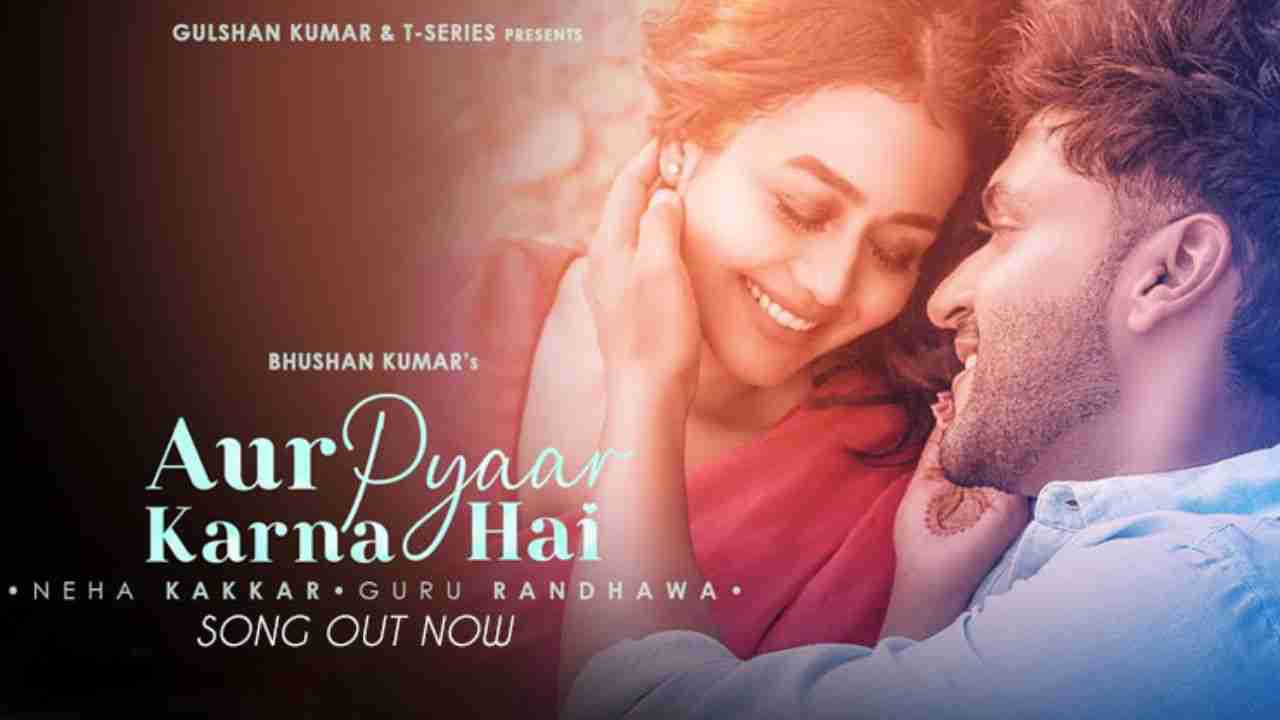 Aur Pyaar Karna Hai Song OUT: Neha Kakkar-Guru Randhawa's first ever collaboration will leave you teary-eyed