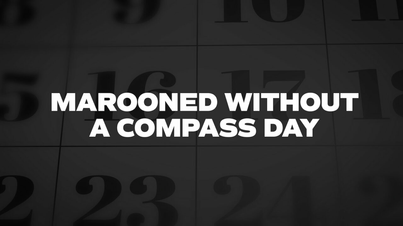 Marooned Without a Compass Day 2023 History, Activities, FAQs, and Dates