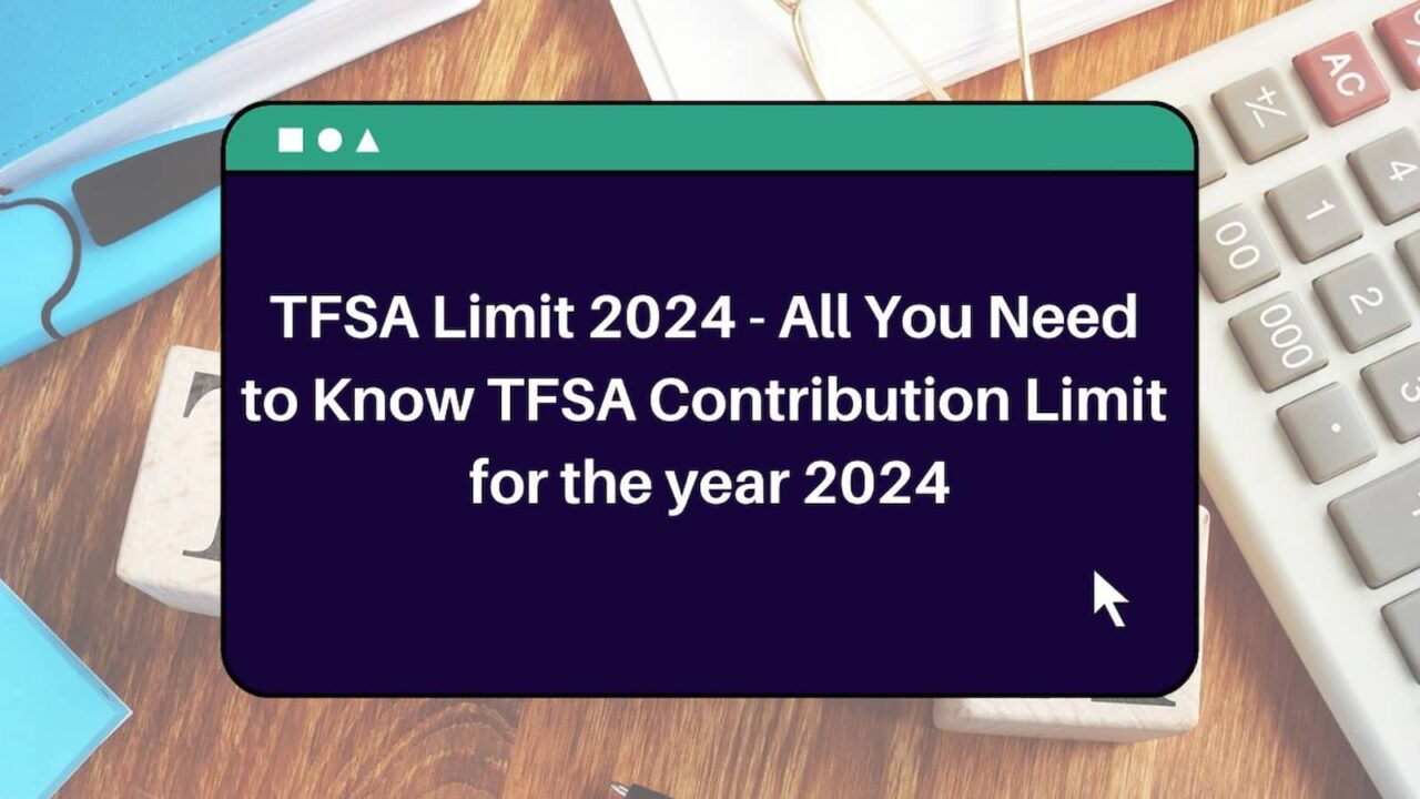 TFSA Limit 2024 – All You Need to Know TFSA Contribution Limit for the year 2024