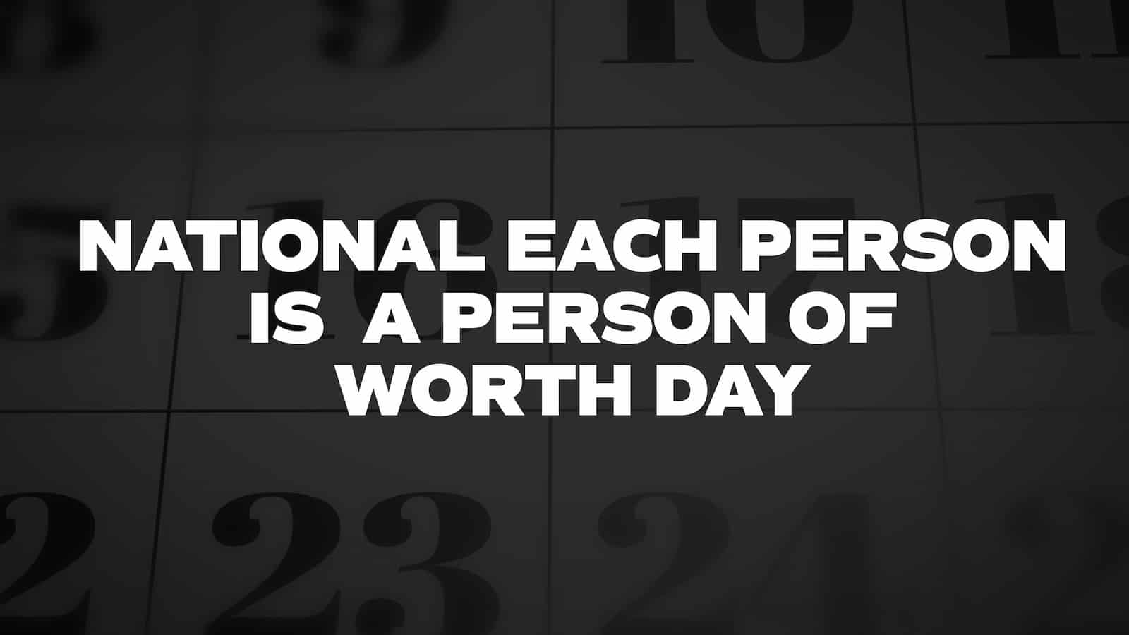 National Each Person is A Person of Worth Day 2024 (US) History, FAQs, Dates, and Activities